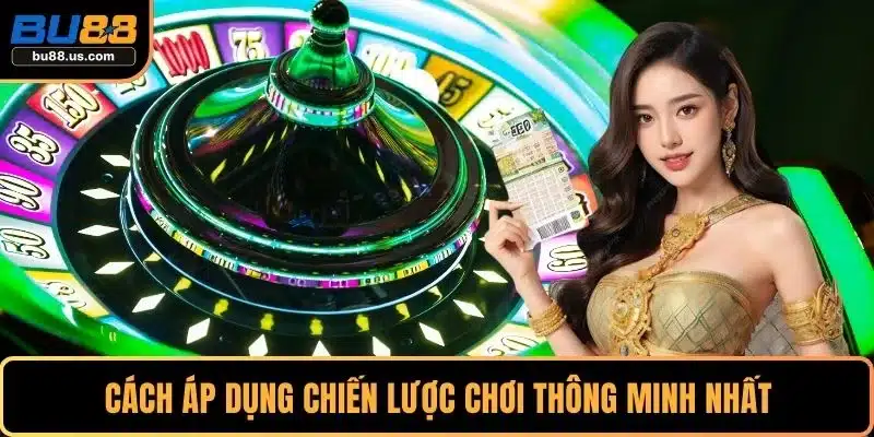 Cách áp dụng chiến lược chơi thông minh nhất