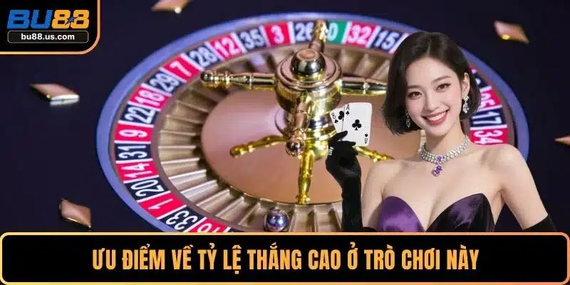 Ưu điểm về tỷ lệ thắng cao ở trò chơi này